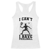 I Can Not I Have Pickleball Racerback Tank Top Pickleball Game Gift - Wonder Print Shop