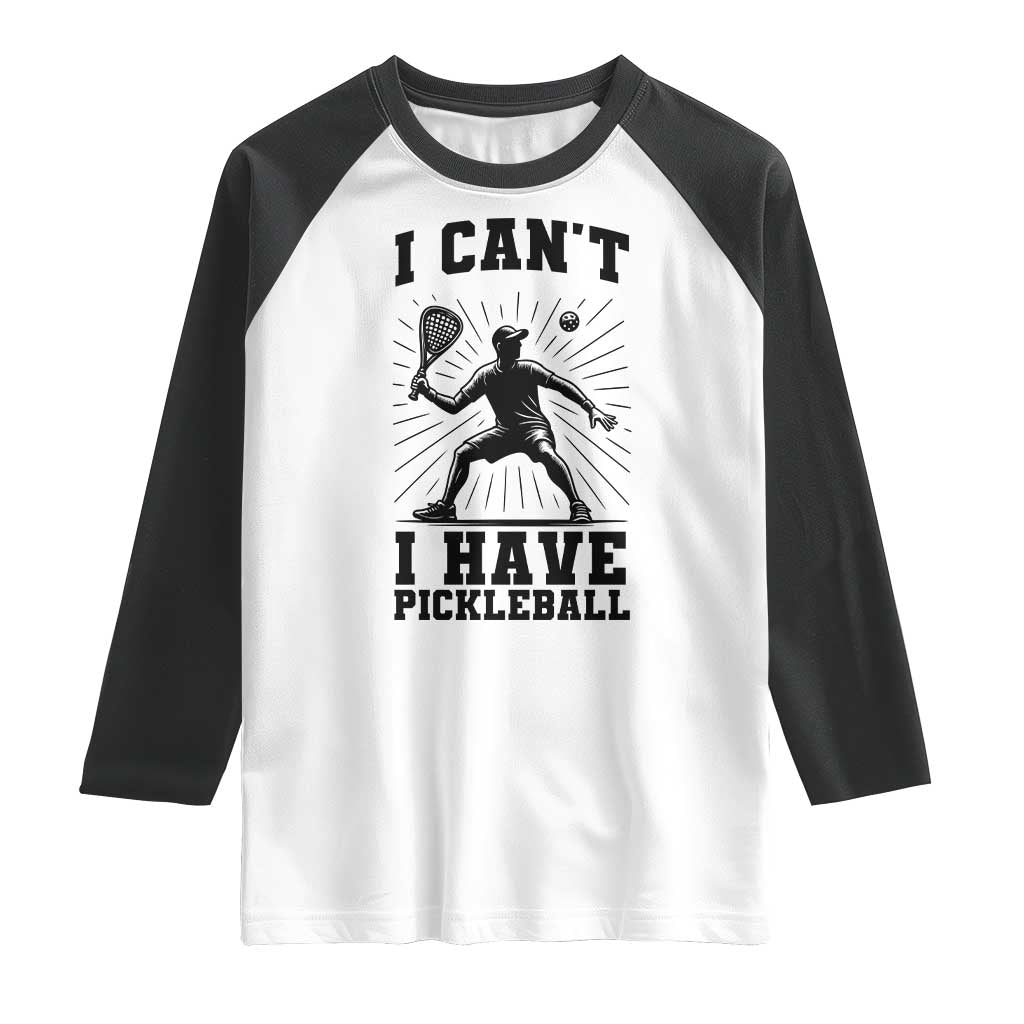 I Can Not I Have Pickleball Raglan Shirt Pickleball Game Gift - Wonder Print Shop