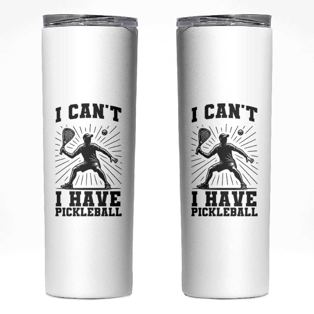 I Can Not I Have Pickleball Skinny Tumbler Pickleball Game Gift