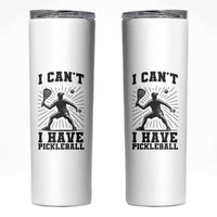 I Can Not I Have Pickleball Skinny Tumbler Pickleball Game Gift
