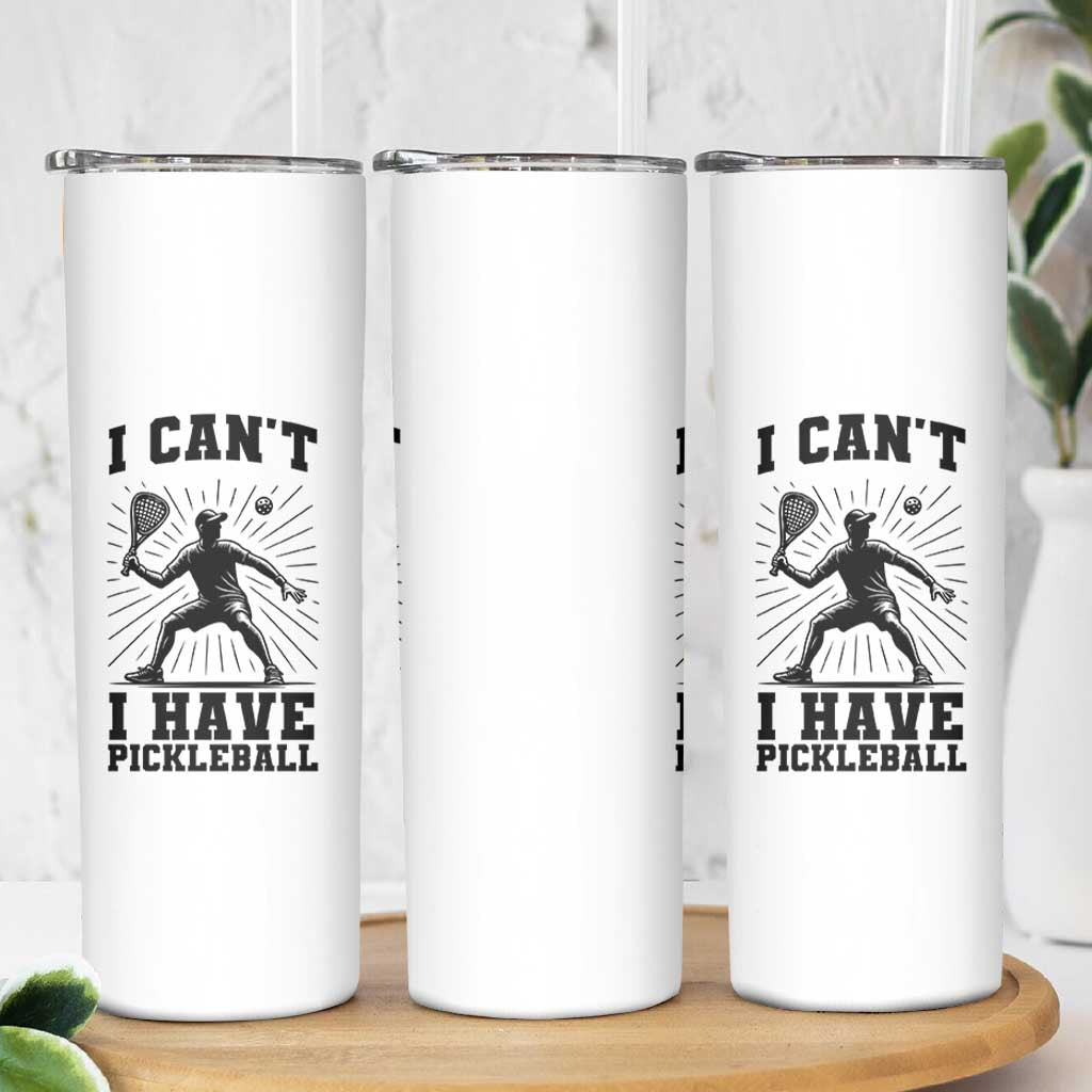 I Can Not I Have Pickleball Skinny Tumbler Pickleball Game Gift