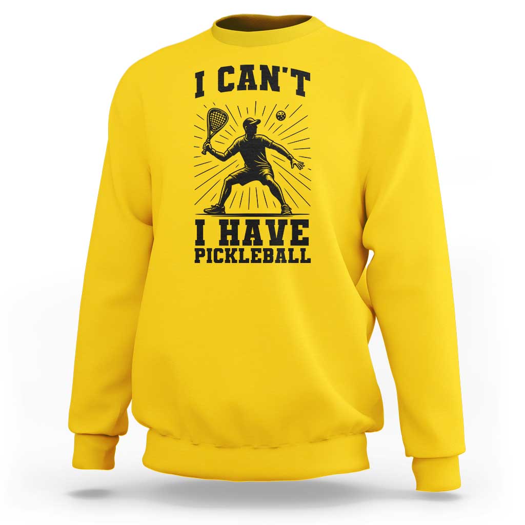 I Can Not I Have Pickleball Sweatshirt Pickleball Game Gift - Wonder Print Shop