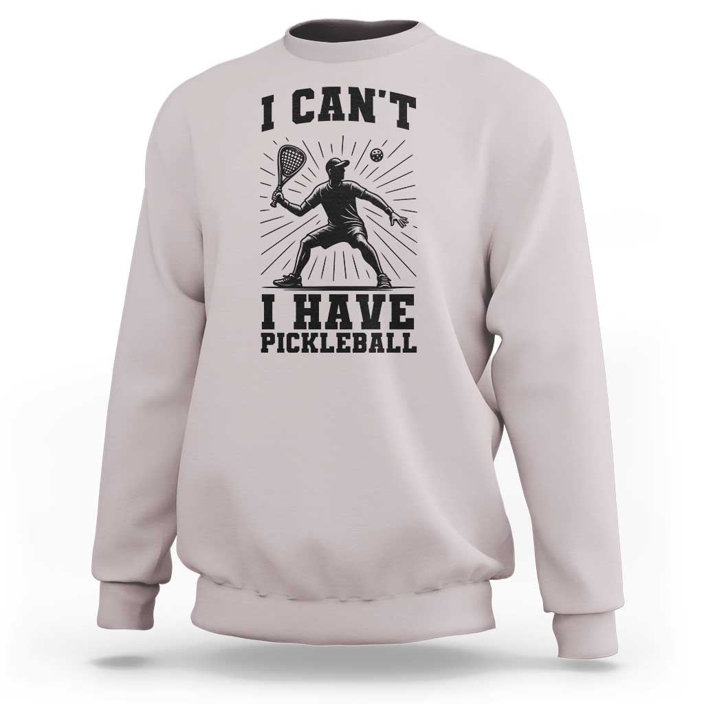 I Can Not I Have Pickleball Sweatshirt Pickleball Game Gift - Wonder Print Shop