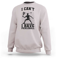 I Can Not I Have Pickleball Sweatshirt Pickleball Game Gift - Wonder Print Shop