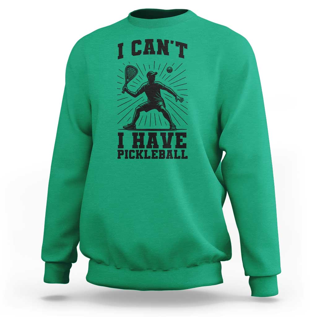 I Can Not I Have Pickleball Sweatshirt Pickleball Game Gift - Wonder Print Shop