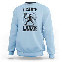 I Can Not I Have Pickleball Sweatshirt Pickleball Game Gift - Wonder Print Shop