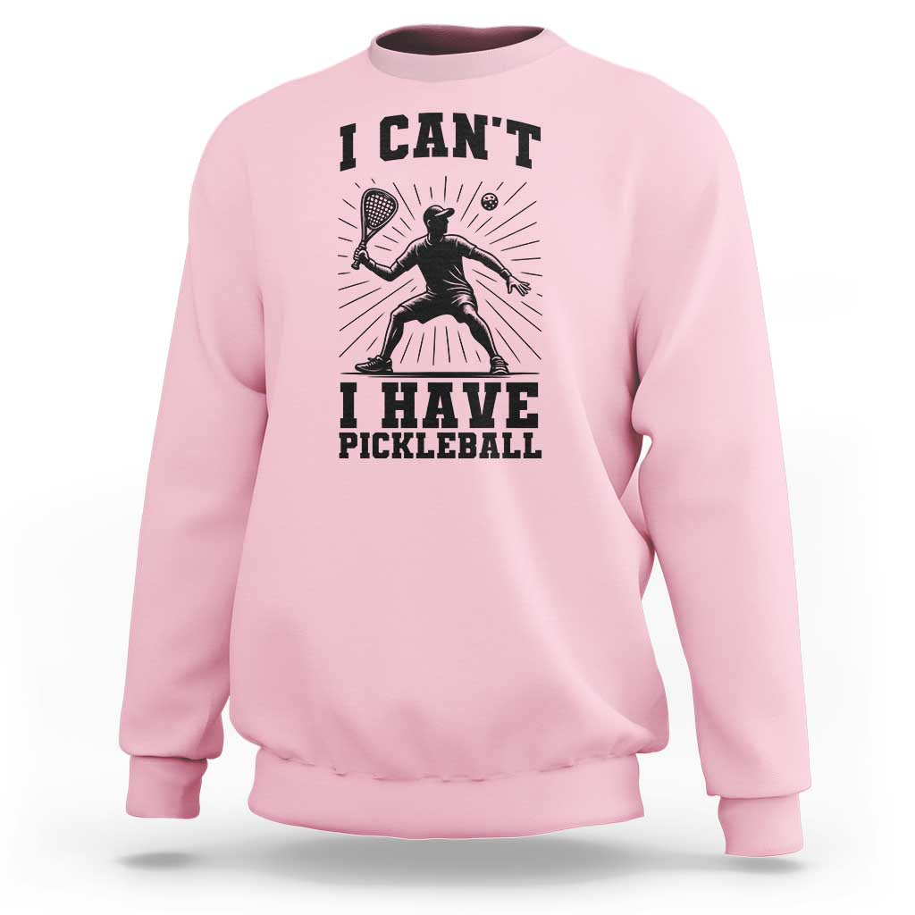 I Can Not I Have Pickleball Sweatshirt Pickleball Game Gift - Wonder Print Shop