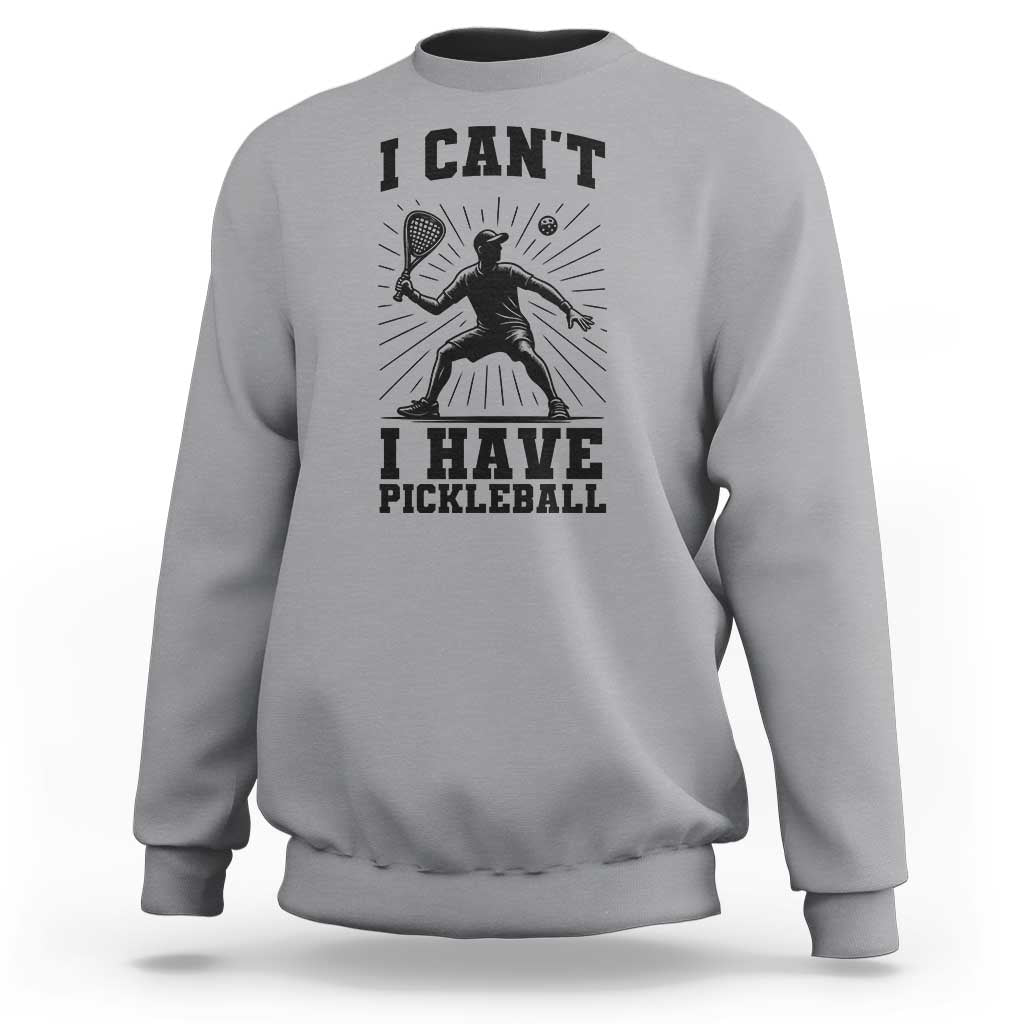 I Can Not I Have Pickleball Sweatshirt Pickleball Game Gift - Wonder Print Shop