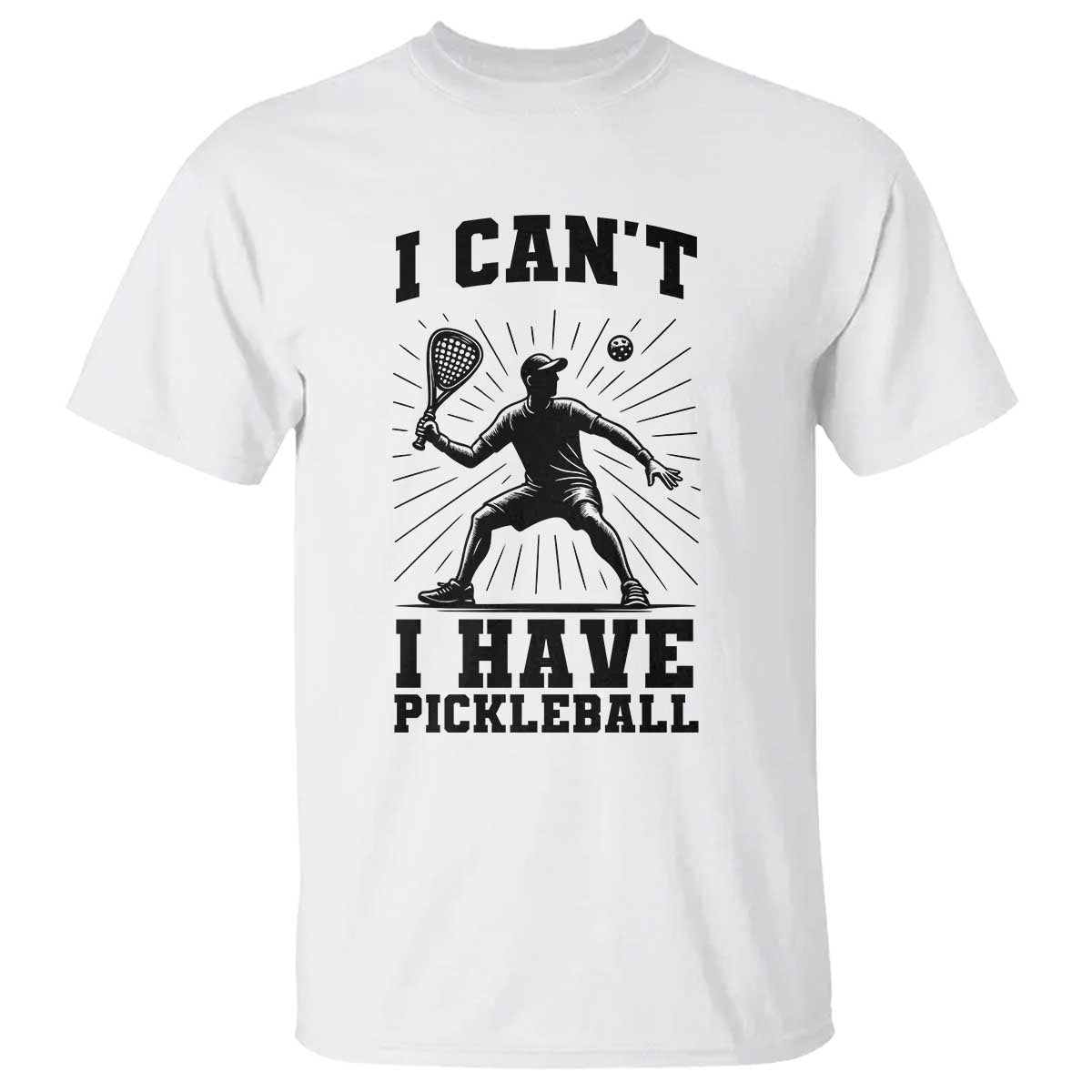 I Can Not I Have Pickleball T Shirt Pickleball Game Gift - Wonder Print Shop