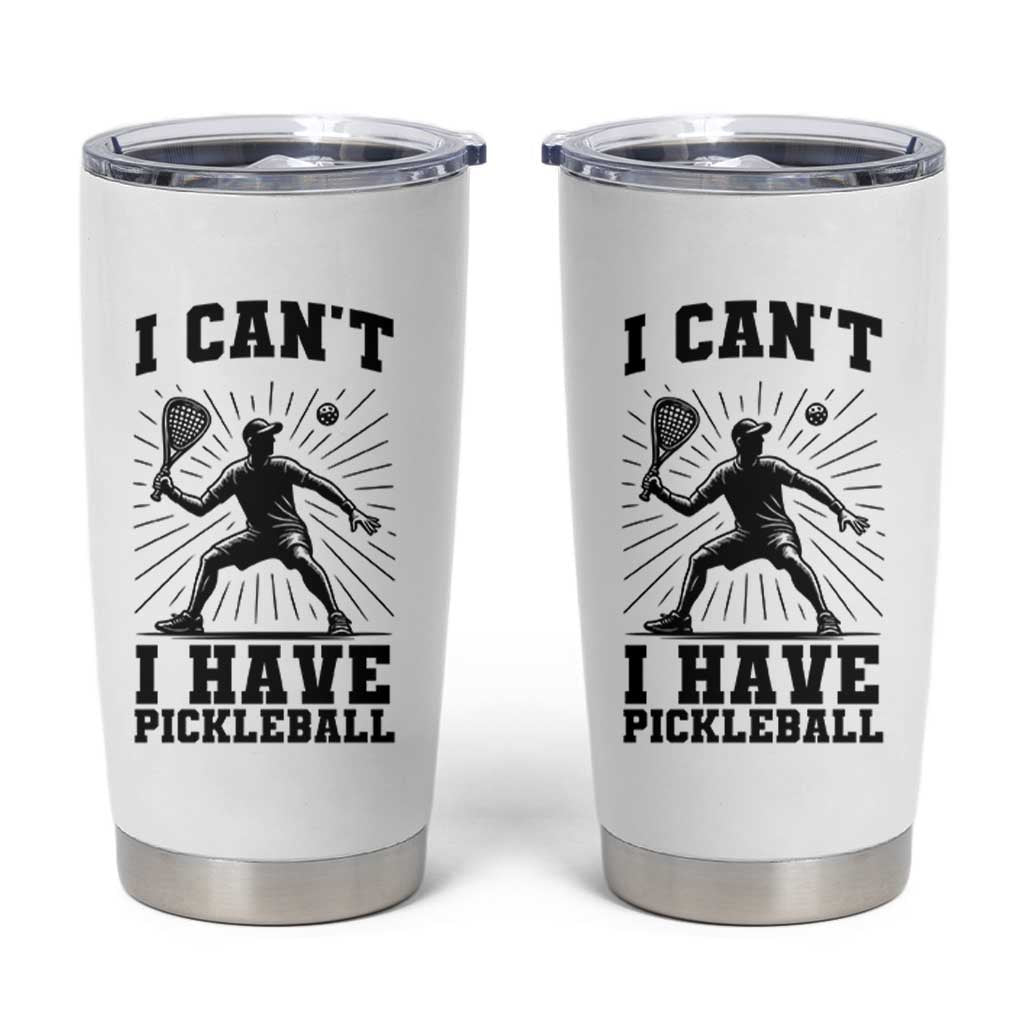 I Can Not I Have Pickleball Tumbler Cup Pickleball Game Gift