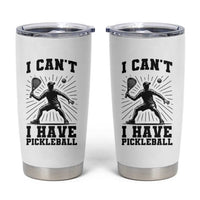 I Can Not I Have Pickleball Tumbler Cup Pickleball Game Gift