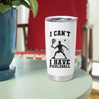 I Can Not I Have Pickleball Tumbler Cup Pickleball Game Gift