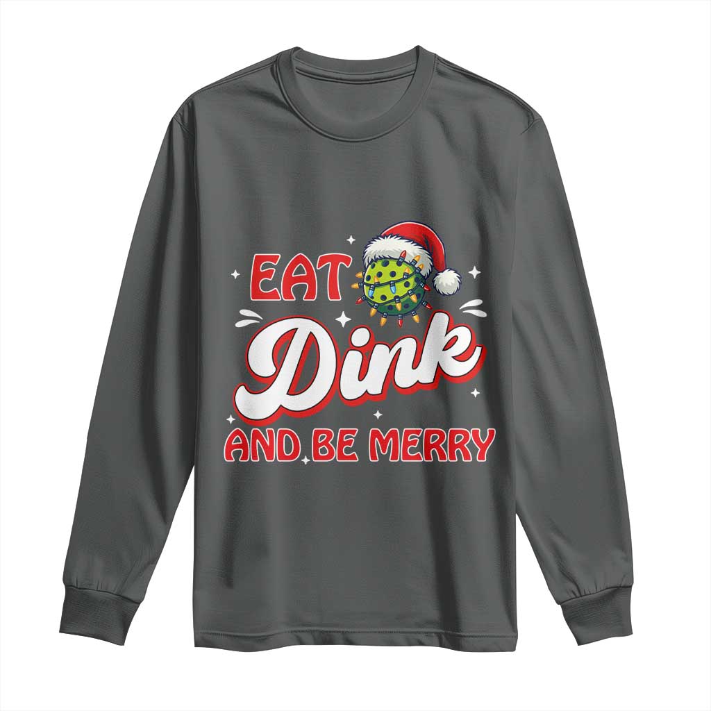 Funny Pickleball Christmas Long Sleeve Shirt Eat Dink And Be Merry - Wonder Print Shop