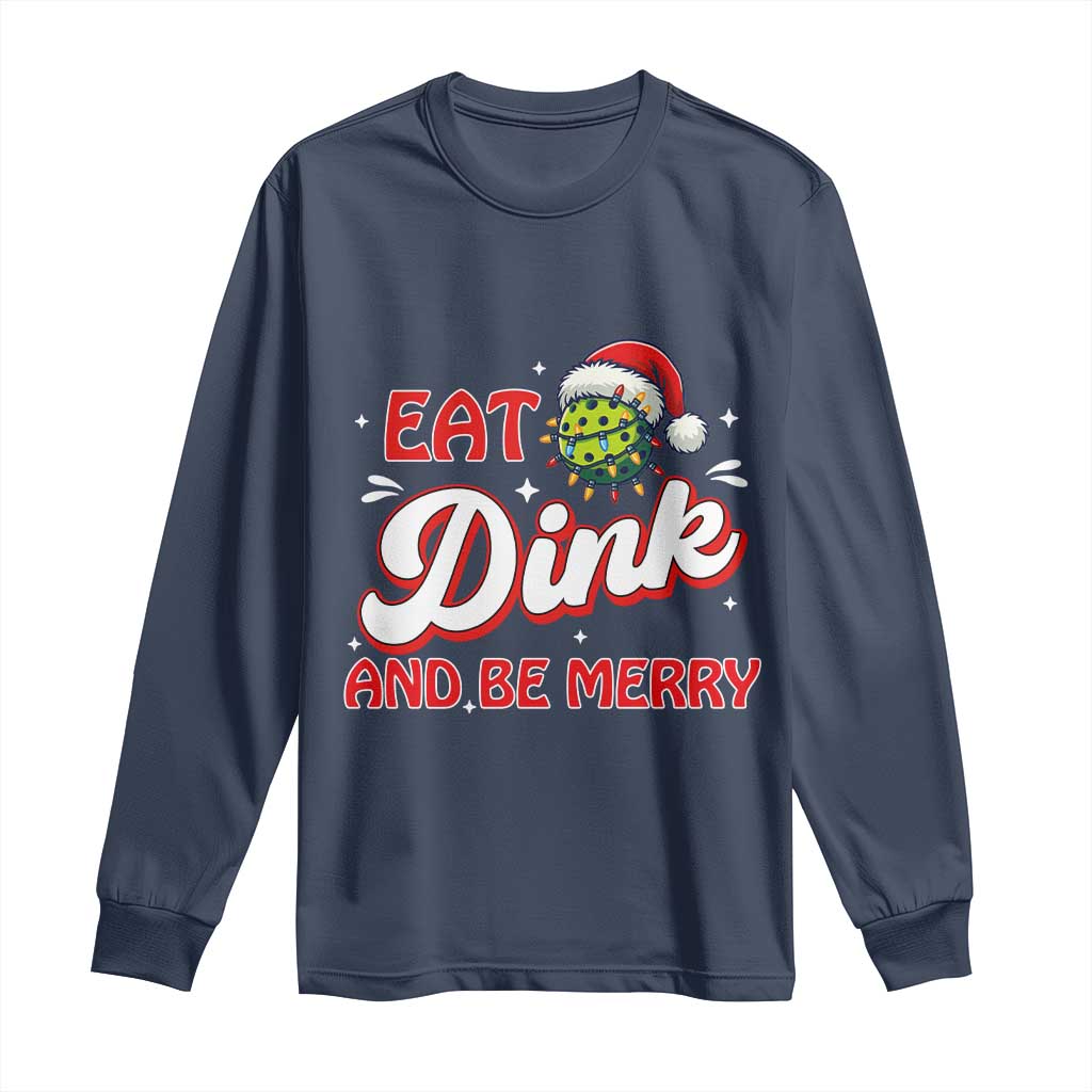 Funny Pickleball Christmas Long Sleeve Shirt Eat Dink And Be Merry - Wonder Print Shop