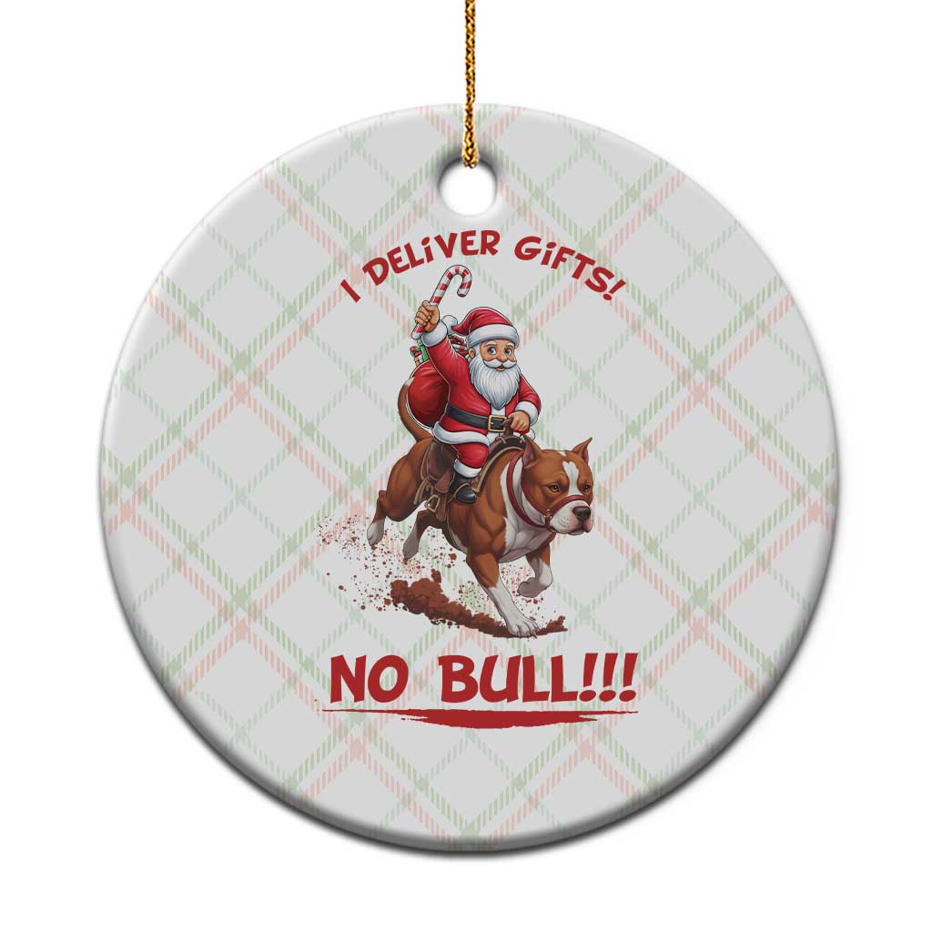 Funny Santa Pitbull Christmas Ceramic Ornament I Deliver Gifts No Bull - Wonder Print Shop