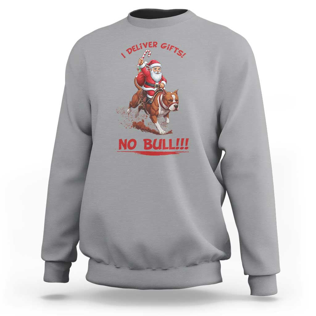 Funny Santa Pitbull Christmas Sweatshirt I Deliver Gifts No Bull - Wonder Print Shop