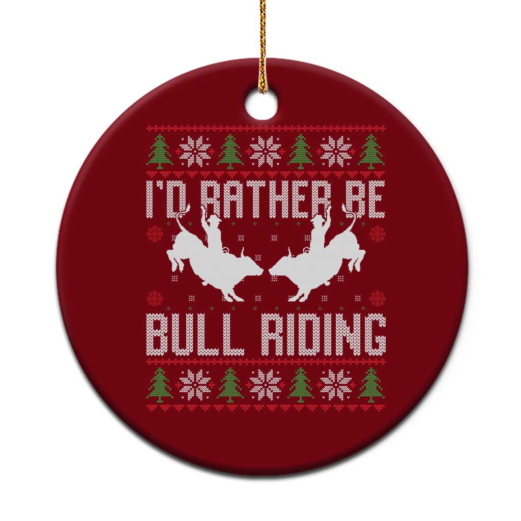 Id Rather Be Bull Riding Ceramic Ornament Rodeo Bull Rider Ugly Christmas Gift - Wonder Print Shop