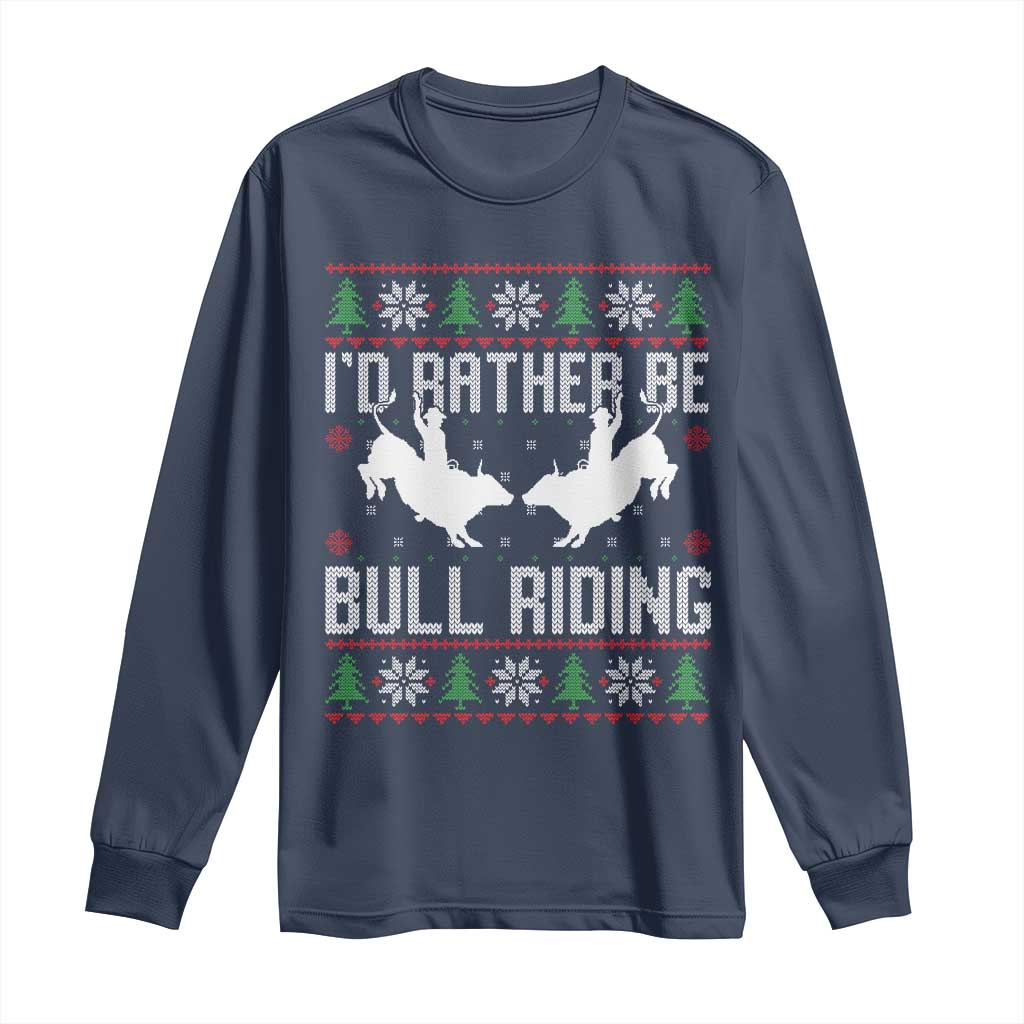 Id Rather Be Bull Riding Long Sleeve Shirt Rodeo Bull Rider Ugly Christmas Gift - Wonder Print Shop