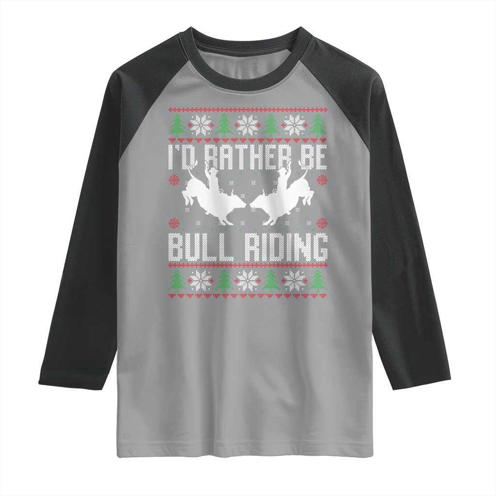 Id Rather Be Bull Riding Raglan Shirt Rodeo Bull Rider Ugly Christmas Gift - Wonder Print Shop