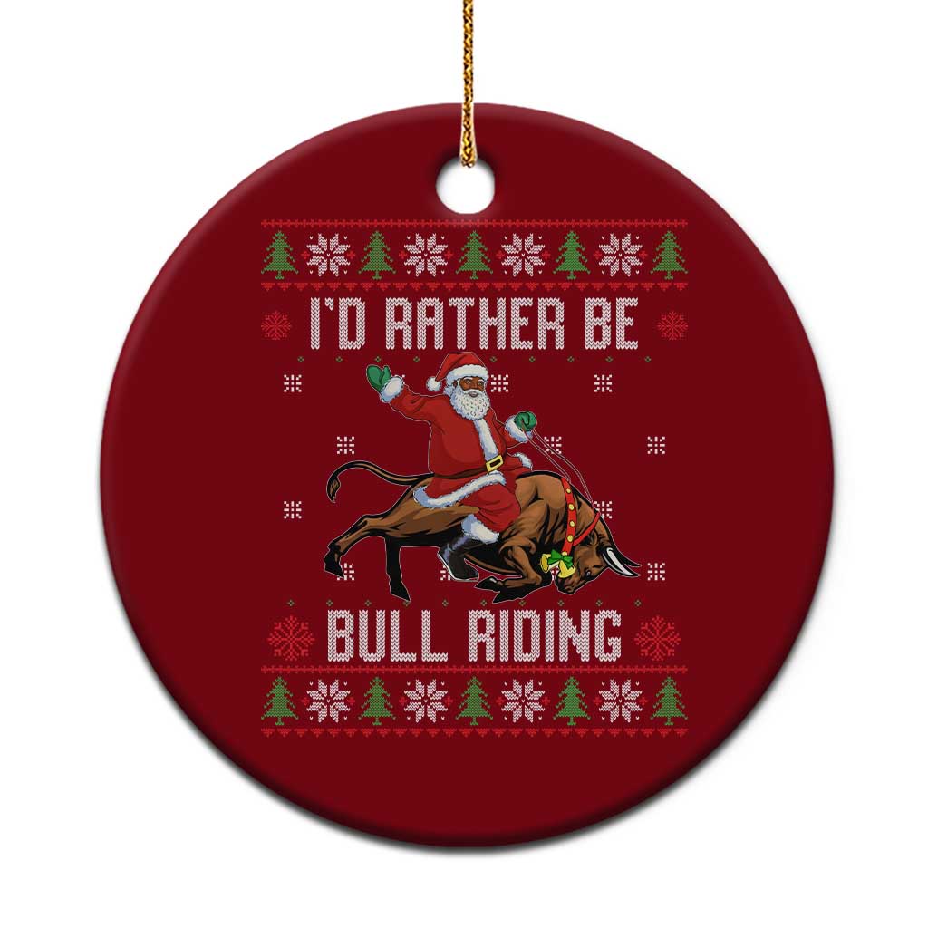 Id Rather Be Bull Riding Ceramic Ornament Black Santa Bull Rider Ugly Christmas Gift - Wonder Print Shop