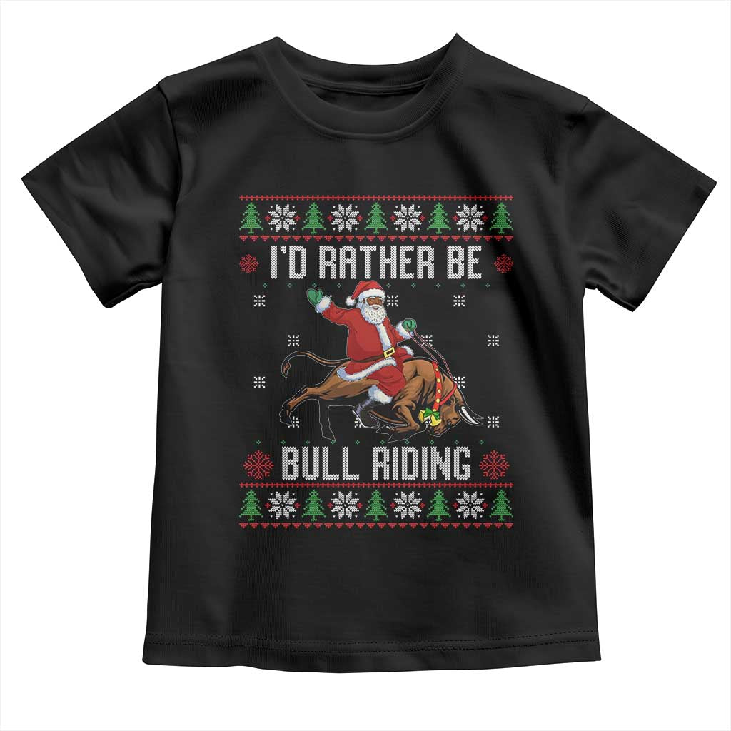 Id Rather Be Bull Riding Toddler T Shirt Black Santa Bull Rider Ugly Christmas Gift - Wonder Print Shop