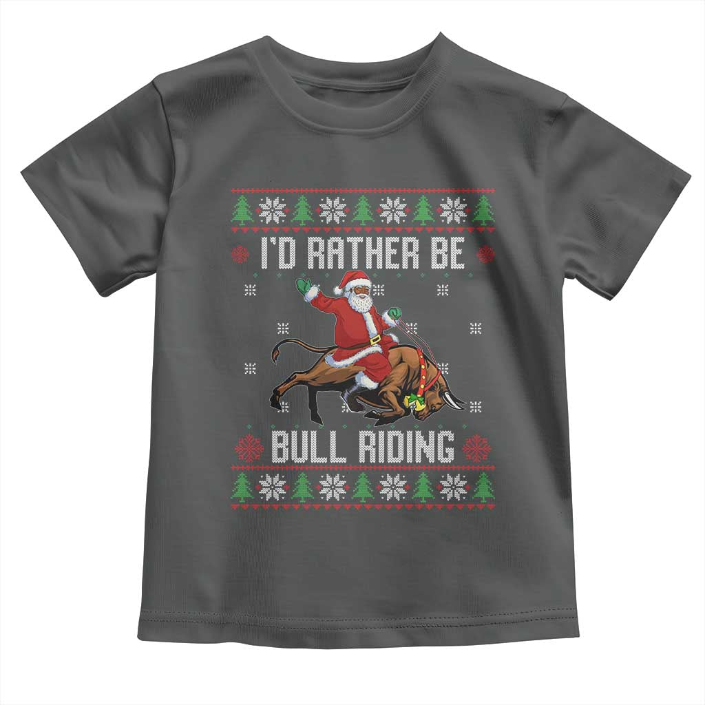 Id Rather Be Bull Riding Toddler T Shirt Black Santa Bull Rider Ugly Christmas Gift - Wonder Print Shop
