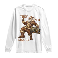 They Not Like Us Long Sleeve Shirt Funny Christmas Black Santa Claus - Wonder Print Shop