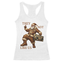 They Not Like Us Racerback Tank Top Funny Christmas Black Santa Claus - Wonder Print Shop