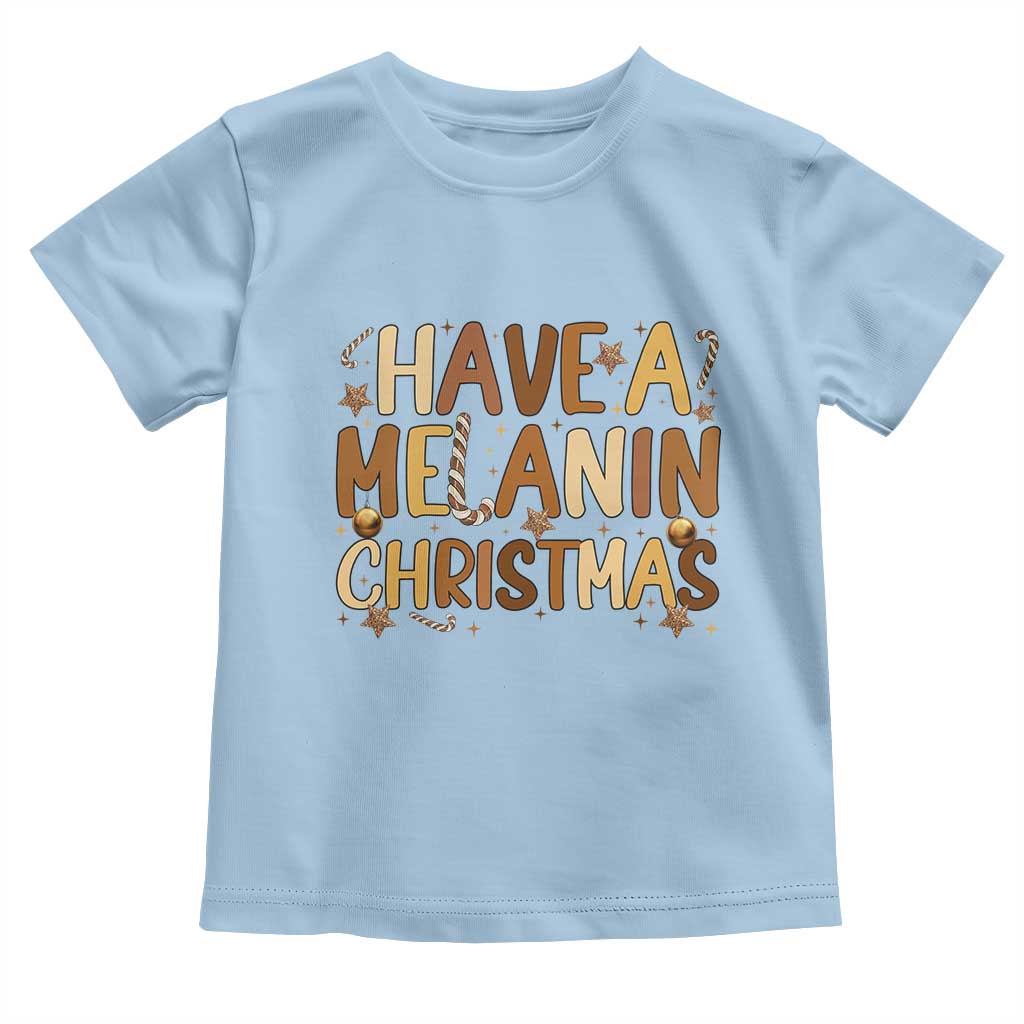 Funny Black Pride Have A Melanin Christmas Toddler T Shirt Culture Gift - Wonder Print Shop