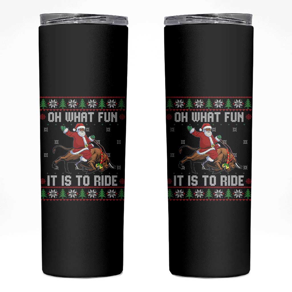 Oh What Fun It Is To Ride Skinny Tumbler Black Santa Bull Rider Ugly Christmas Gift - Wonder Print Shop