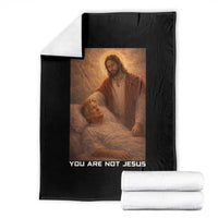 Funny Sarcastic Political Satire Throw Blanket You Are Not Jesus