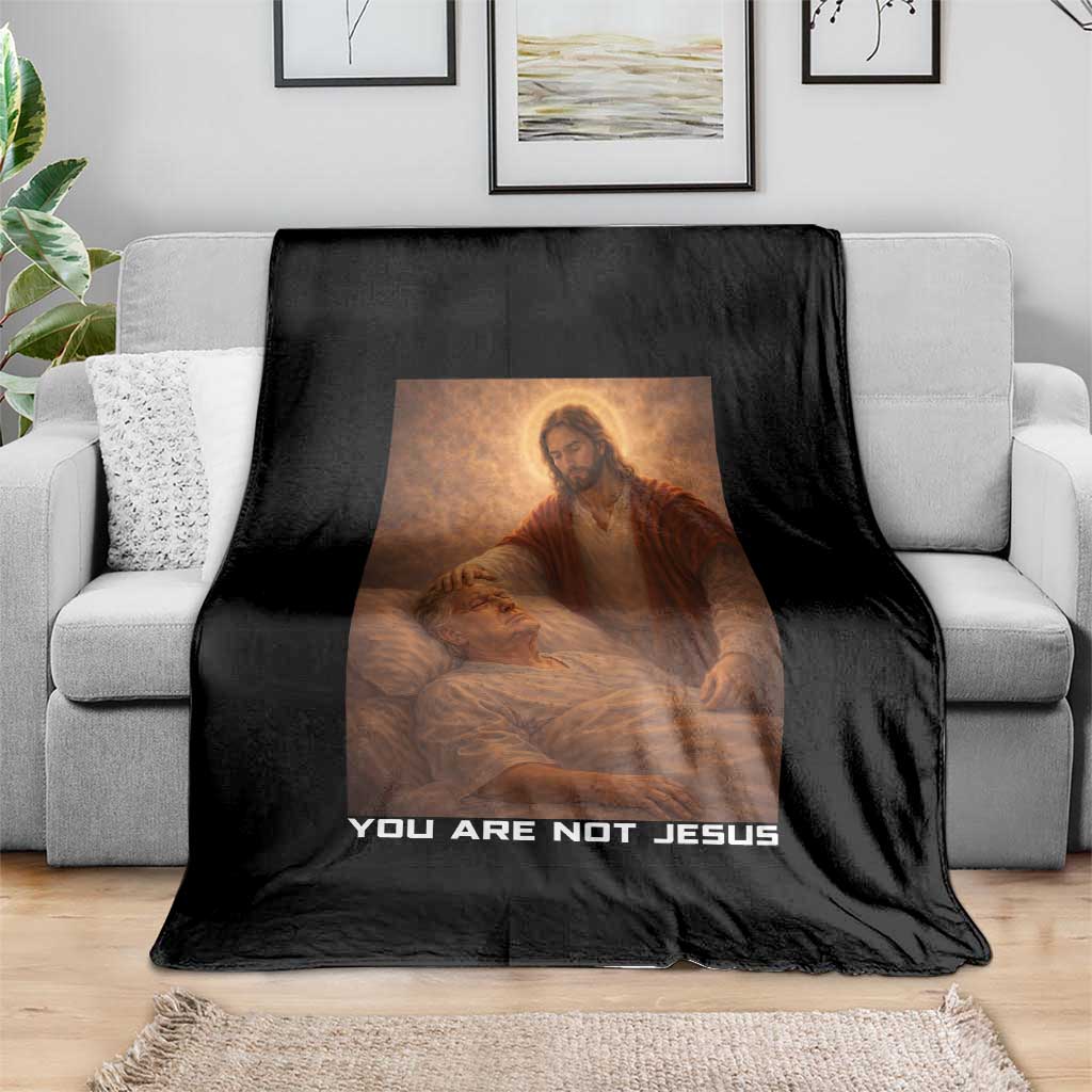 Funny Sarcastic Political Satire Throw Blanket You Are Not Jesus