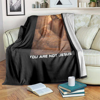 Funny Sarcastic Political Satire Throw Blanket You Are Not Jesus