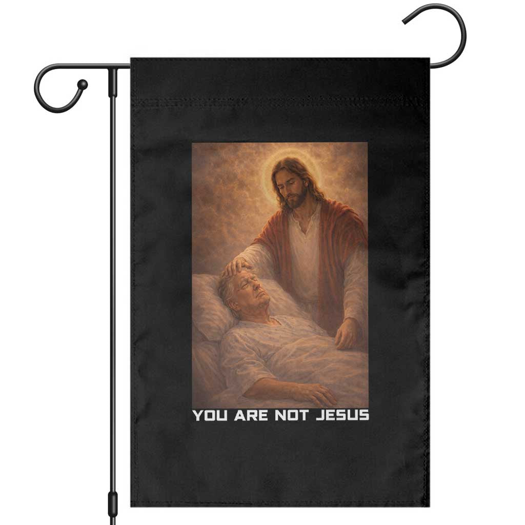 Funny Sarcastic Political Satire Garden Flag You Are Not Jesus