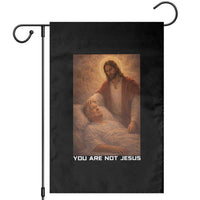 Funny Sarcastic Political Satire Garden Flag You Are Not Jesus