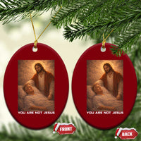 Funny Sarcastic Political Satire Ceramic Ornament You Are Not Jesus