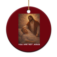 Funny Sarcastic Political Satire Ceramic Ornament You Are Not Jesus