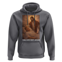 Funny Sarcastic Political Satire Hoodie You Are Not Jesus