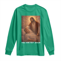 Funny Sarcastic Political Satire Long Sleeve Shirt You Are Not Jesus
