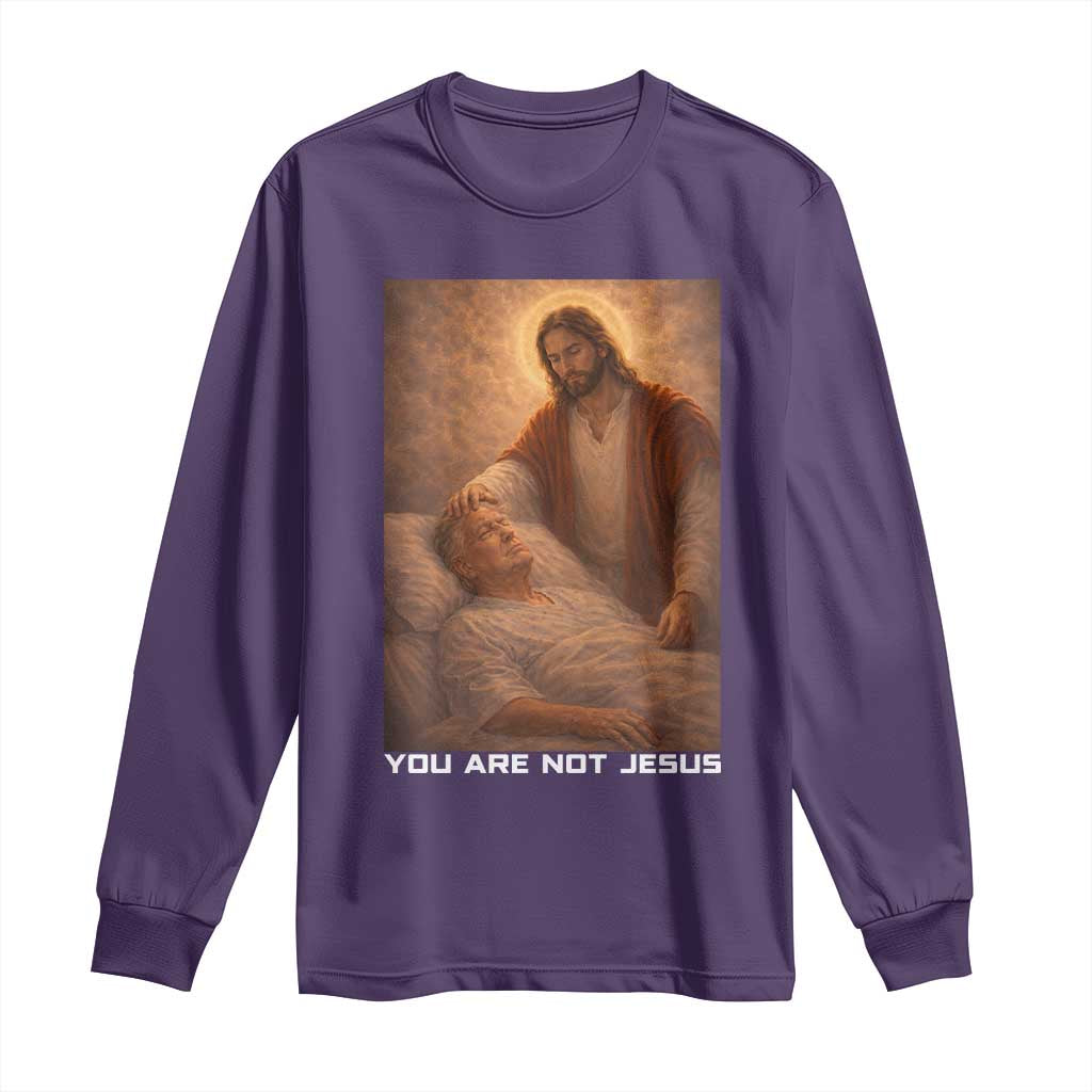 Funny Sarcastic Political Satire Long Sleeve Shirt You Are Not Jesus