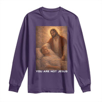 Funny Sarcastic Political Satire Long Sleeve Shirt You Are Not Jesus