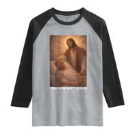 Funny Sarcastic Political Satire Raglan Shirt You Are Not Jesus