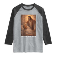 Funny Sarcastic Political Satire Raglan Shirt You Are Not Jesus
