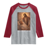 Funny Sarcastic Political Satire Raglan Shirt You Are Not Jesus