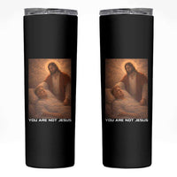 Funny Sarcastic Political Satire Skinny Tumbler You Are Not Jesus
