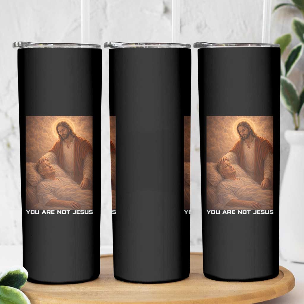 Funny Sarcastic Political Satire Skinny Tumbler You Are Not Jesus