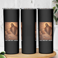 Funny Sarcastic Political Satire Skinny Tumbler You Are Not Jesus