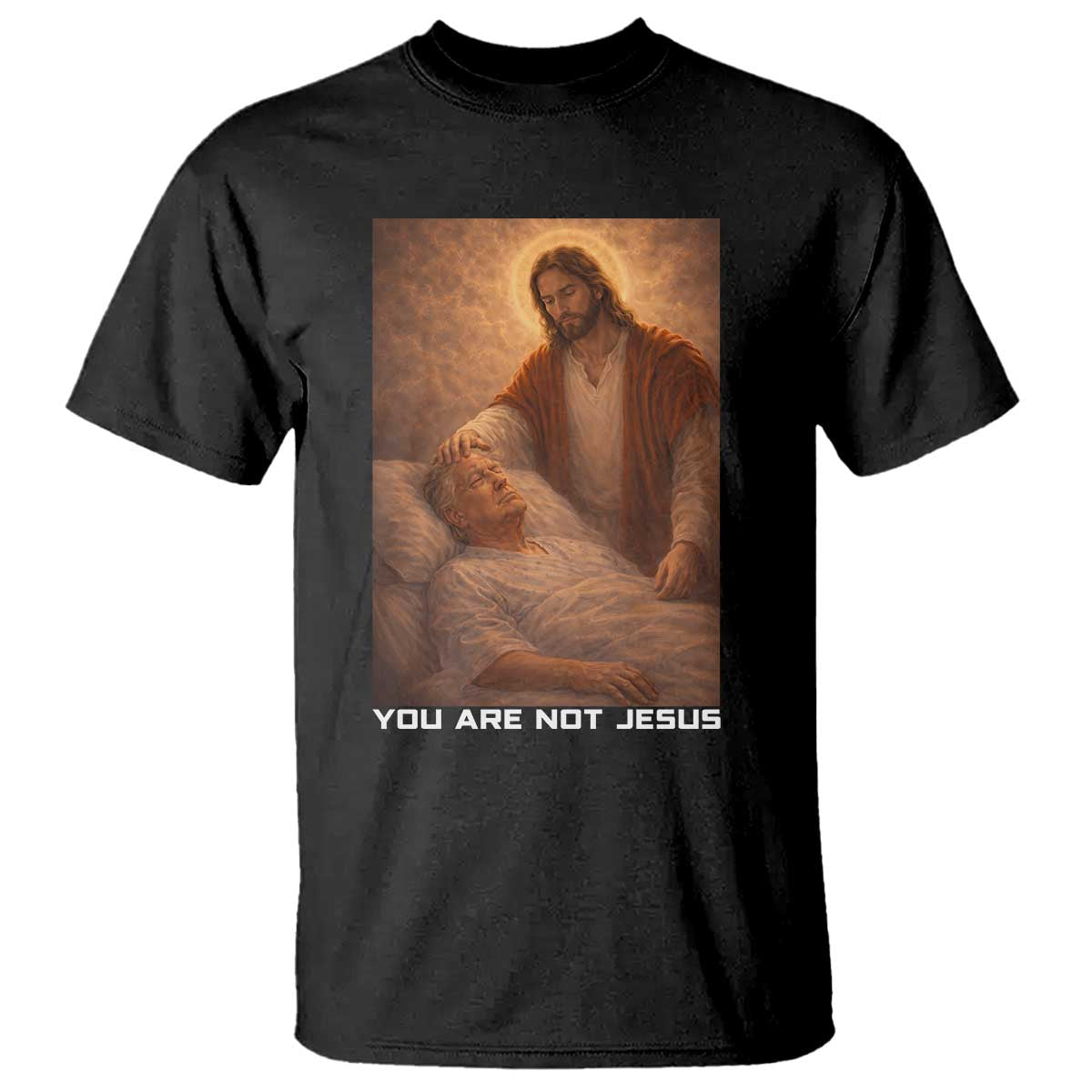 Funny Sarcastic Political Satire T Shirt You Are Not Jesus