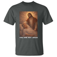 Funny Sarcastic Political Satire T Shirt You Are Not Jesus