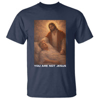 Funny Sarcastic Political Satire T Shirt You Are Not Jesus